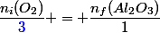 \dfrac{n_i(O_2)}{\textcolor{blue}{3}} = \dfrac{n_f(Al_2O_3)}{1}