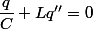 \dfrac{q}{C}+Lq''=0