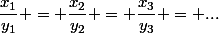 \dfrac{x_1}{y_1} = \dfrac{x_2}{y_2} = \dfrac{x_3}{y_3} = ...