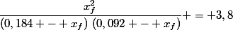 \dfrac{x_f^2}{(0,184 - x_f)~(0,092 - x_f)} = 3,8