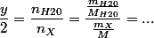 \dfrac{y}{2}=\dfrac{n_{H20}}{n_{X}}=\dfrac{\frac{m_{H20}}{M_{H20}}}{\frac{m_{X}}{M}}=...