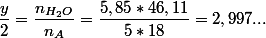 \dfrac{y}{2}=\dfrac{n_{H_{2}O}}{n_{A}}=\dfrac{5,85*46,11}{5*18}=2,997...