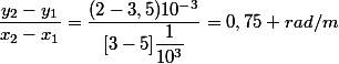 \dfrac{y_2-y_1}{x_2-x_1}=\dfrac{(2-3,5)10^{-3}}{[3-5]\dfrac{1}{10^{3}}}=0,75 rad/m