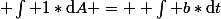 \displaystyle \int 1*\mathrm{d}A = \displaystyle \int b*\mathrm{d}t