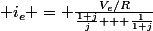 \displaystyle i_{e} = \frac{V_{e}/R}{\frac{1+j}{j} + \frac{1}{1+j}}