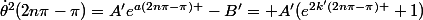 \dot\theta^2(2n\pi-\pi)=A'e^{a(2n\pi-\pi) }-B'= A'(e^{2k'(2n\pi-\pi) }+1)