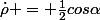 \dot{\rho} = \frac{1}{2}cos\alpha