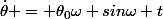 \dot{\theta} = \theta_0\omega sin\omega t