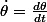 \dot{\theta}=\frac{d\theta}{dt}
