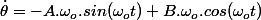 \dot{\theta}=-A.\omega_{o}.sin(\omega_{o}t)+B.\omega_{o}.cos(\omega_{o}t)