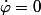 \dot{\varphi}=0