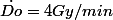 \dot{Do}=4Gy/min