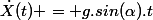 \dot{X}(t) = g.sin(\alpha).t