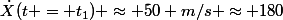 \dot{X}(t = t_1) \approx 50 m/s \approx 180&nbsp;&nbsp;km/h
