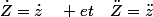 \dot{Z}=\dot{z}\quad et\quad\ddot{Z}=\ddot{z}