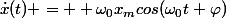 \dot{x}(t) = +\omega_0x_mcos(\omega_0t+\varphi)