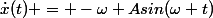 \dot{x}(t) = -\omega Asin(\omega t)