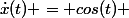 \dot{x}(t) = cos(t) 