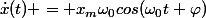 \dot{x}(t) = x_m\omega_0cos(\omega_0t+\varphi)