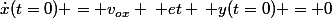\dot{x}(t=0) = v_o_x \: et \: y(t=0) = 0