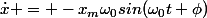 \dot{x} = -x_m\omega_0sin(\omega_0t+\phi)