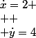 \dot{x}=2
 \\ 
 \\ \dot{y}=4