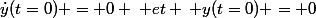 \dot{y}(t=0) = 0 \: et \: y(t=0) = 0