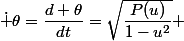 \dot \theta=\dfrac{d \theta}{dt}=\sqrt{\dfrac{P(u)}{1-u^2}} 