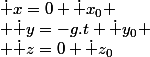 \dot x=0+\dot x_0
 \\ \dot y=-g.t+\dot y_0
 \\ \dot z=0+\dot z_0