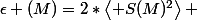 \epsilon (M)=2*\left< S(M)^{2}\right> \