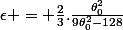 \epsilon = \frac{2}{3}.\frac{\theta_0^2}{9\theta_0^2-128}