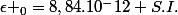 \epsilon _{0}=8,84.10^-12 S.I.