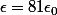 \epsilon=81\epsilon_0