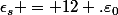 \epsilon_s = 12 .\varepsilon_0