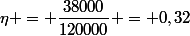 \eta = \dfrac{38000}{120000} = 0,32