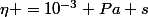 \eta =10^{-3} Pa s