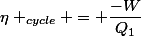 \eta _{cycle} = \dfrac{-W}{Q_1}