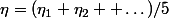 \eta=(\eta_1+\eta_2+ \dots)/5