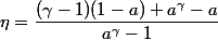 \eta=\dfrac{(\gamma-1)(1-a)+a^\gamma-a}{a^\gamma-1}
