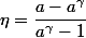 \eta=\dfrac{a-a^\gamma}{a^\gamma-1}