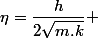 \eta=\dfrac{h}{2\sqrt{m.k}} 