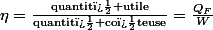 \eta=\frac{\text{quantit� utile}}{\text{quantit� co�teuse}}=\frac{Q_{F}}{W}