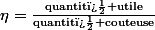 \eta=\frac{\text{quantit� utile}}{\text{quantit� couteuse}}