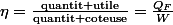 \eta=\frac{\text{quantit utile}}{\text{quantit coteuse}}=\frac{Q_{F}}{W}