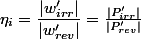\eta_{i}=\dfrac{|w'_{irr}|}{|w'_{rev}|}=\frac{|P'_{irr}|}{|P'_{rev}|}