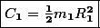 \fbox{$\mathbit{C}_\mathbf{1}=\frac{\mathbf{1}}{\mathbf{2}}\mathbit{m}_\mathbf{1}\mathbit{R}_\mathbf{1}^\mathbf{2}$}