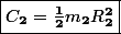 \fbox{$\mathbit{C}_\mathbf{2}=\frac{\mathbf{1}}{\mathbf{2}}\mathbit{m}_\mathbf{2}\mathbit{R}_\mathbf{2}^\mathbf{2}$}