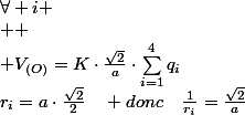 r_{i}=a\cdot\frac{\sqrt{2}}{2}\quad donc\quad\frac{1}{r_{i}}=\frac{\sqrt{2}}{a}\;\forall i
 \\ 
 \\ V_{(O)}=K\cdot\frac{\sqrt{2}}{a}\cdot\sum_{i=1}^{4}q_{i}