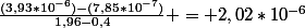 \frac{(3,93*10^{-6})-(7,85*10^{-7})}{1,96-0,4} = 2,02*10^{-6}