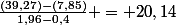 \frac{(39,27)-(7,85)}{1,96-0,4} = 20,14